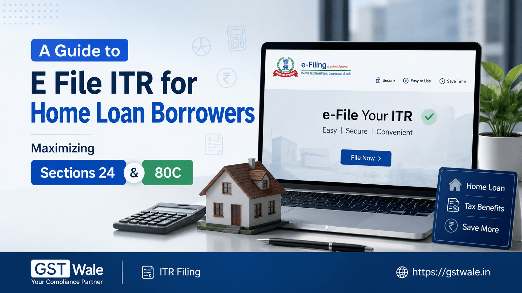 A Guide to E File ITR for Home Loan Borrowers: Maximizing Sections 24 and 80C